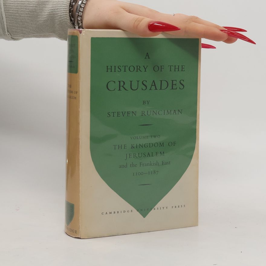 Steven Runciman A History of the Crusades 2. The Kingdom of Jerusalem and the Frankish East