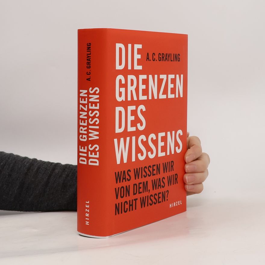 Anthony C. Grayling Die Grenzen des Wissens