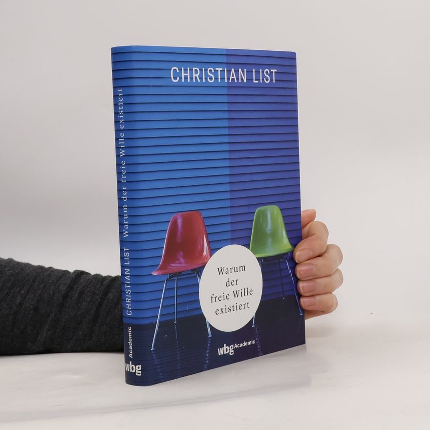 Christian List Warum der freie Wille existiert