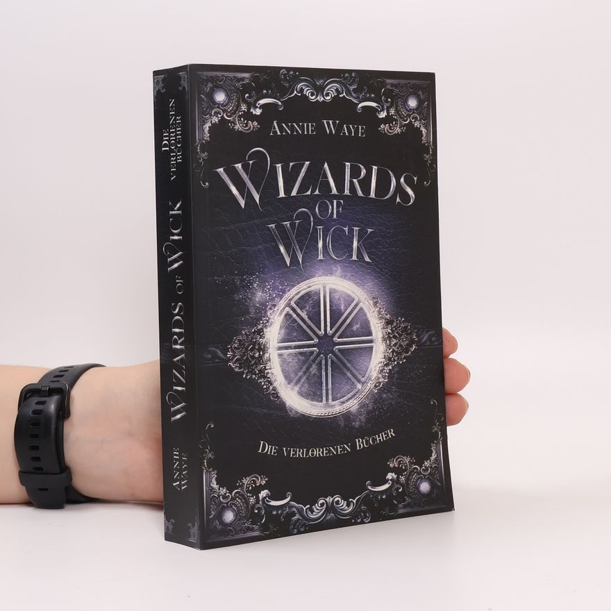 Annie Waye Wizards of Wick: Die verlorenen Bücher