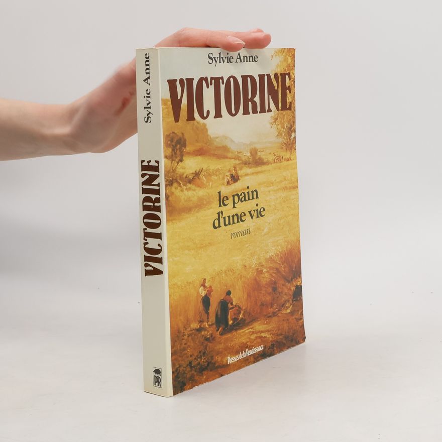Sylvie Anne Victorine, ou, Le pain d'une vie