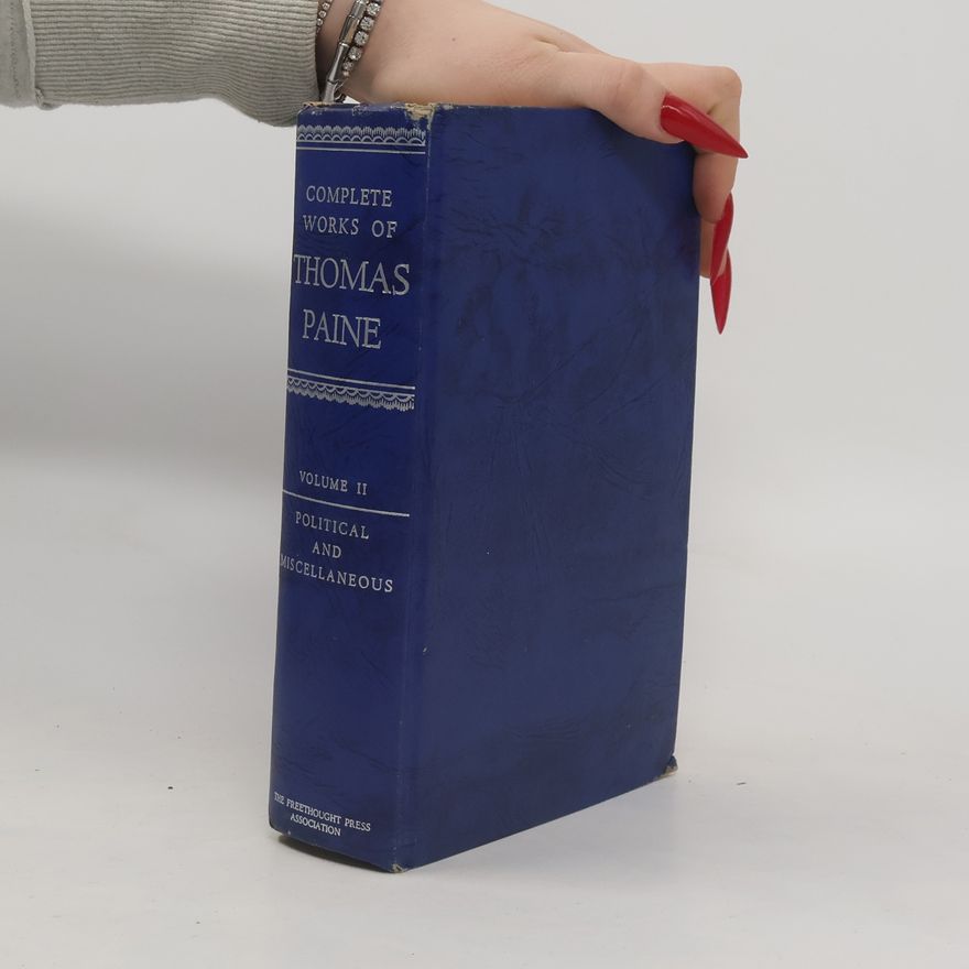 Thomas Paine Complete Works of Thomas Paine II. Political and Miscellaneous
