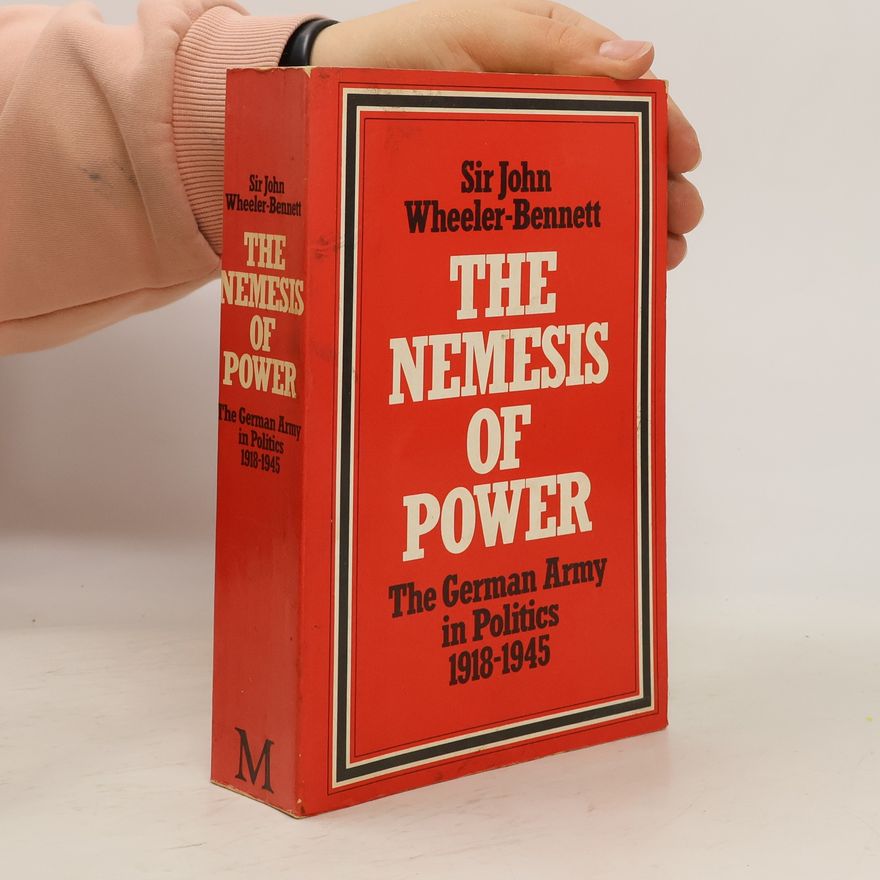 Sir John Wheeler Wheeler-Bennett The Nemesis of Power