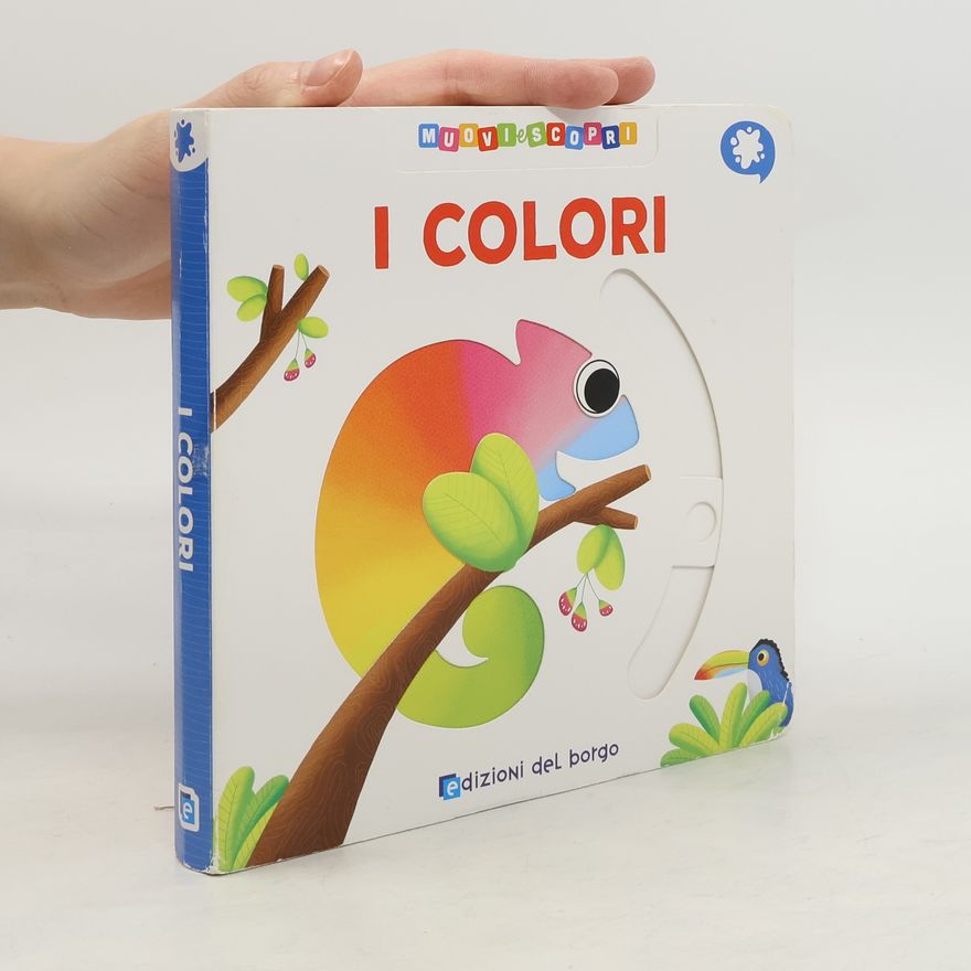 Elisa de Rose Muovi e scopri: I colori - Ediz. a colori