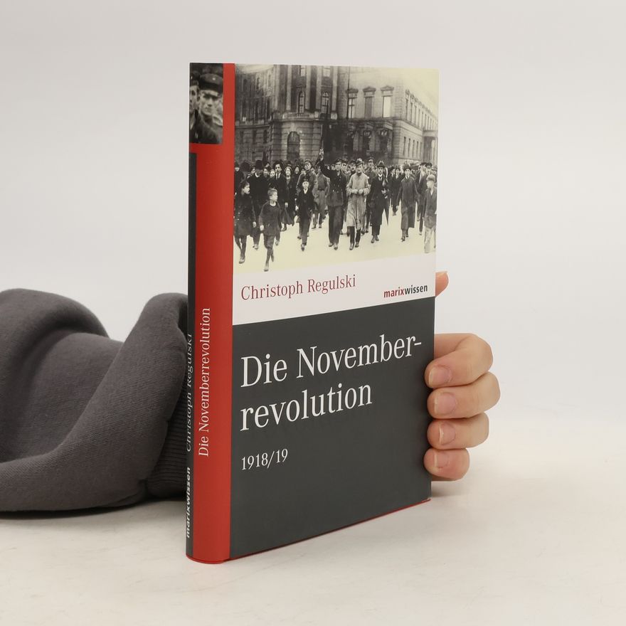 Christoph Regulski Die Novemberrevolution