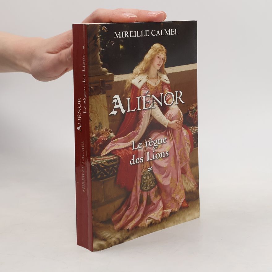 Mireille Calmel Aliénor le règne des lions
