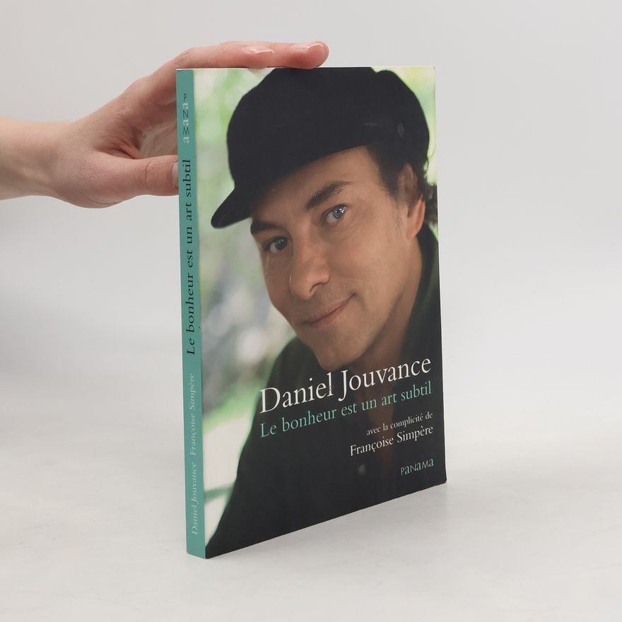 Daniel Jouvance Le bonheur est un art subtil