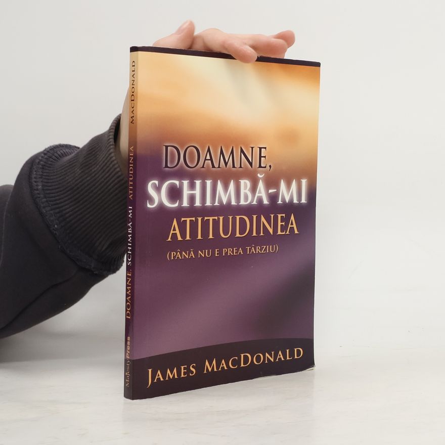 James Macdonald Doamne schimbă-mi atitudinea
