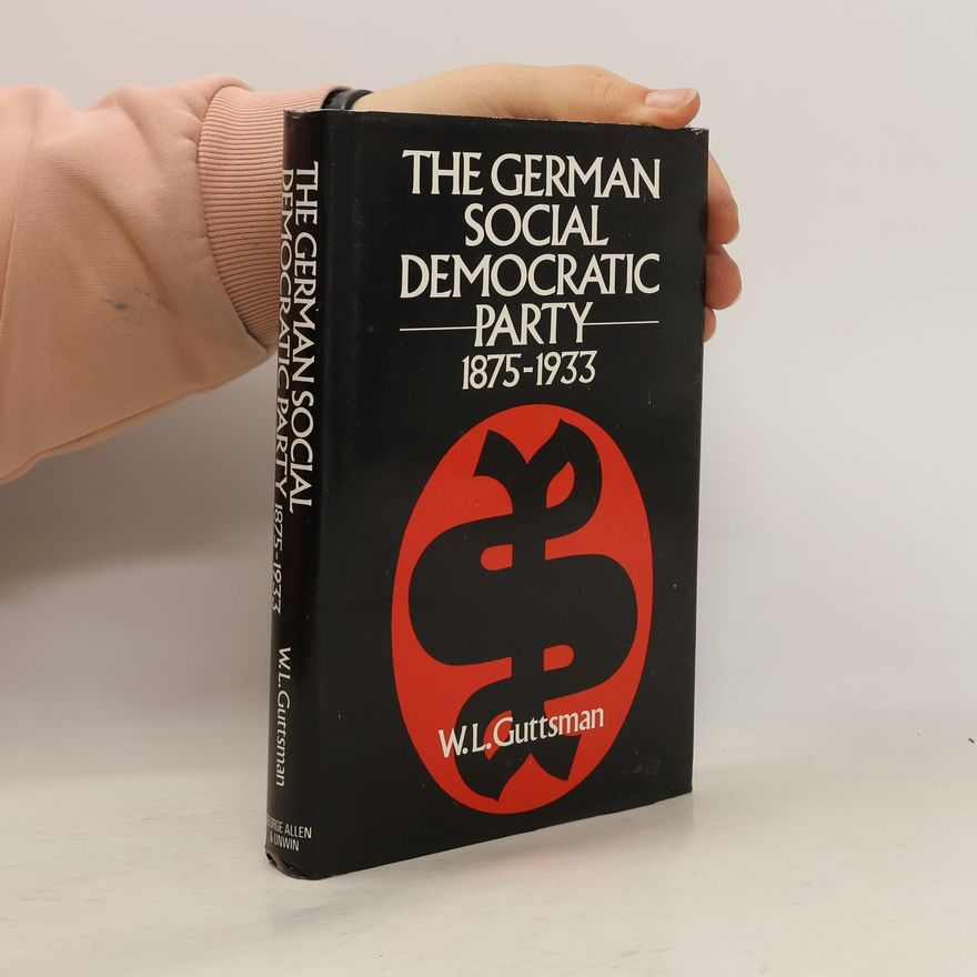 W. L. Guttsman The German Social Democratic Party, 1875-1933
