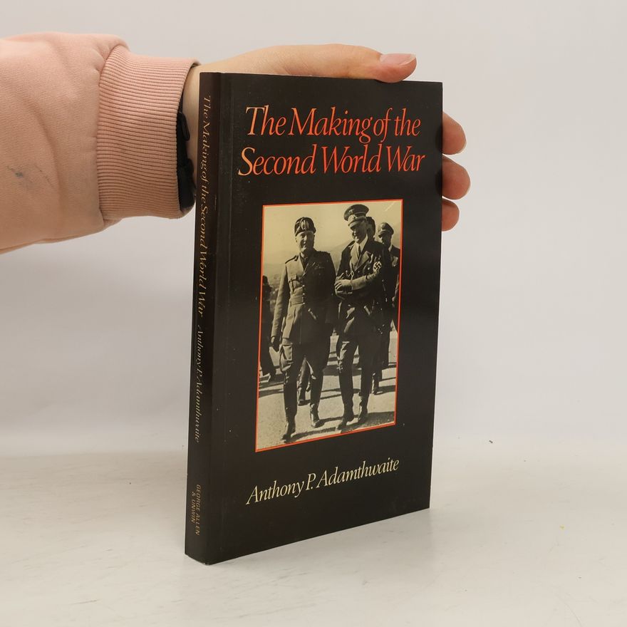 Anthony Adamthwaite The Making of the Second World War