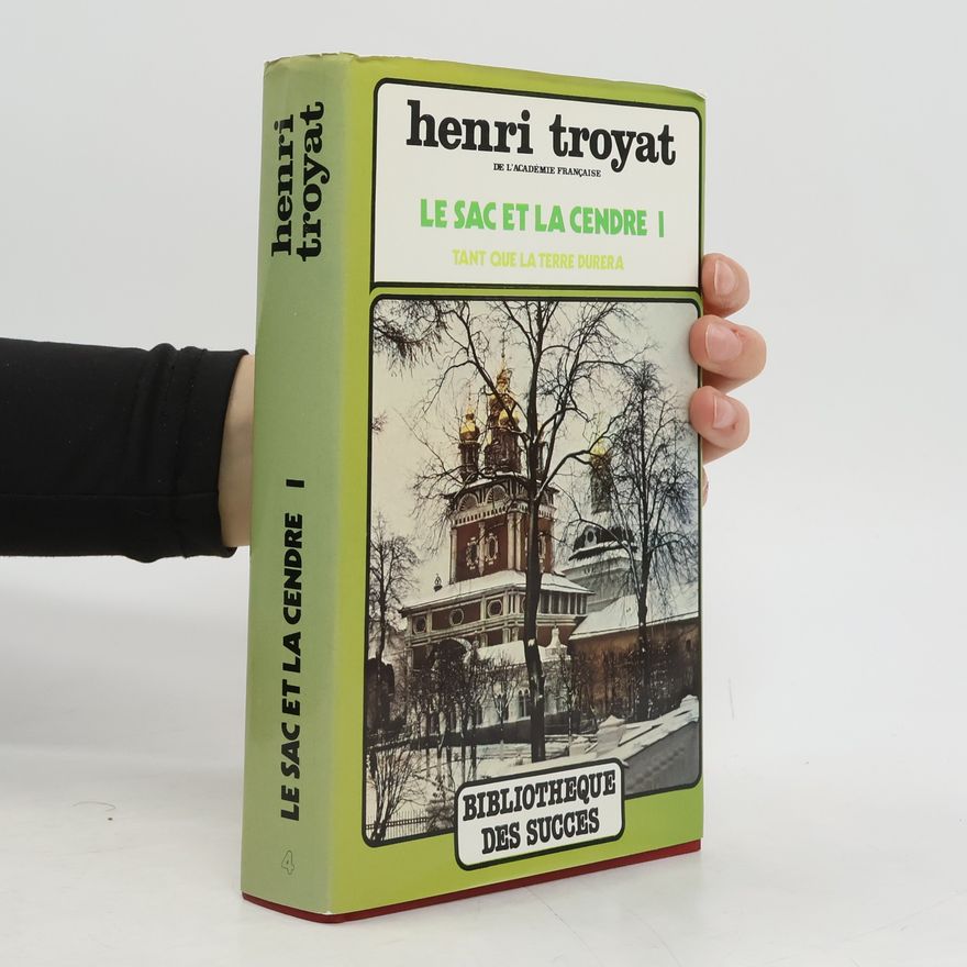 Henri Troyat Tant que la terre durera I. Le sac et la cendre