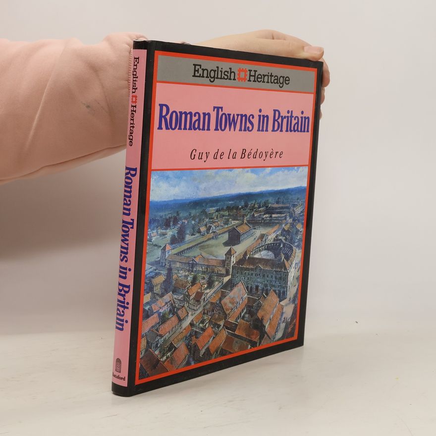 Guy de la Bédoyère The English Heritage Book of Roman Towns in Britain