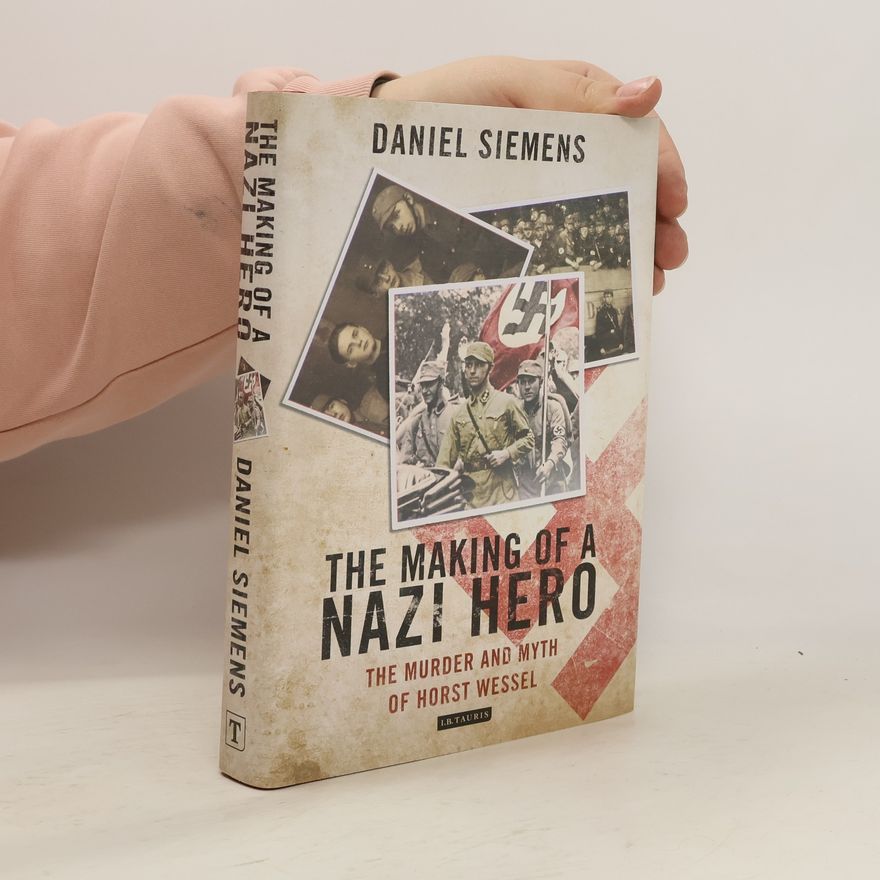 Daniel Siemens The making of a Nazi hero
