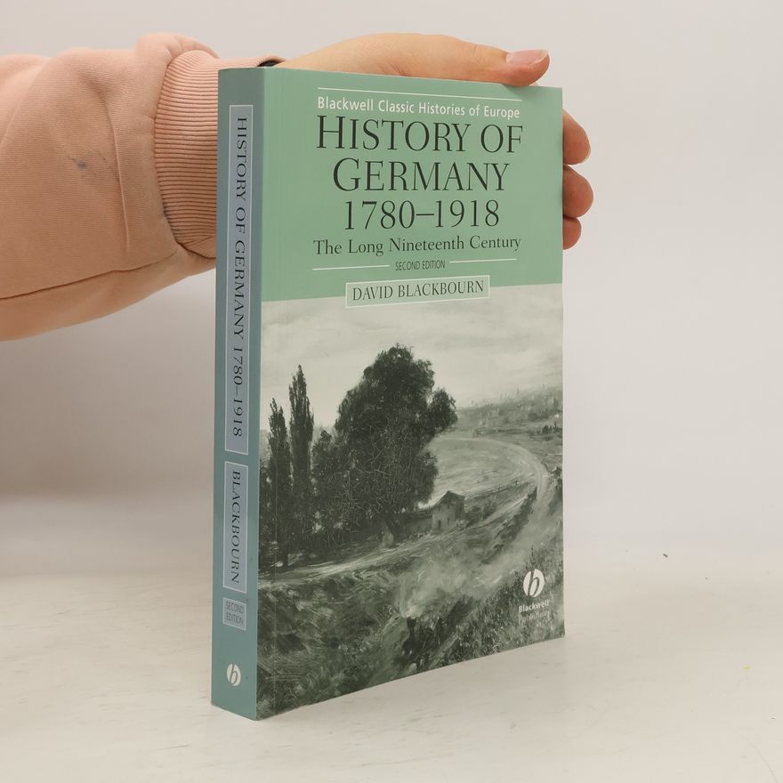 David Blackbourn History of Germany, 1780-1918 : The long nineteenth century