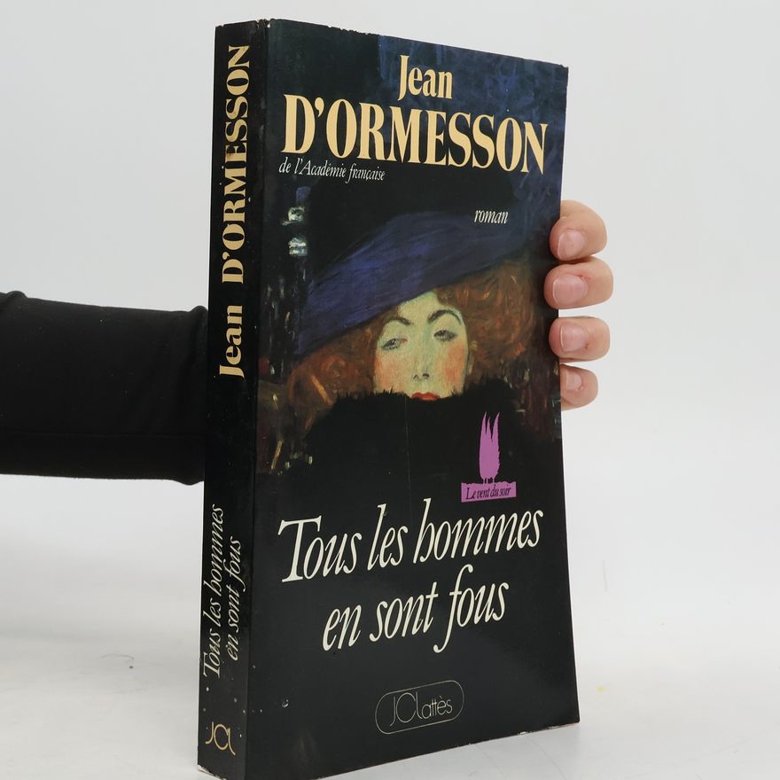 Jean d’Ormesson Tous les hommes en sont fous (French Edition)