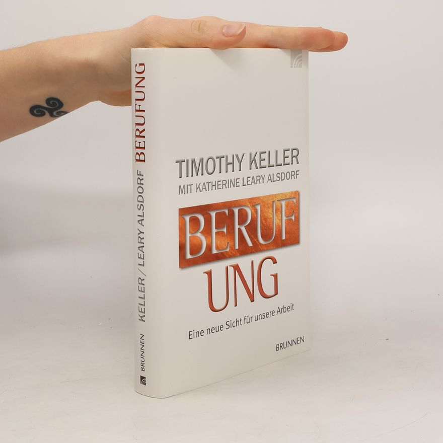 Timothy J. Keller Berufung. Eine neue Sicht für unsere Arbeit