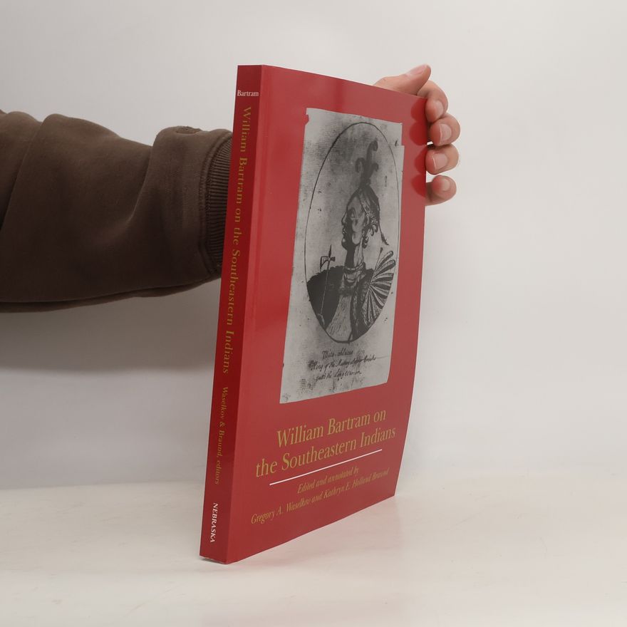 Kathryn E. Holland Braund Indians of the Southeast: William Bartram on the Southeastern Indians