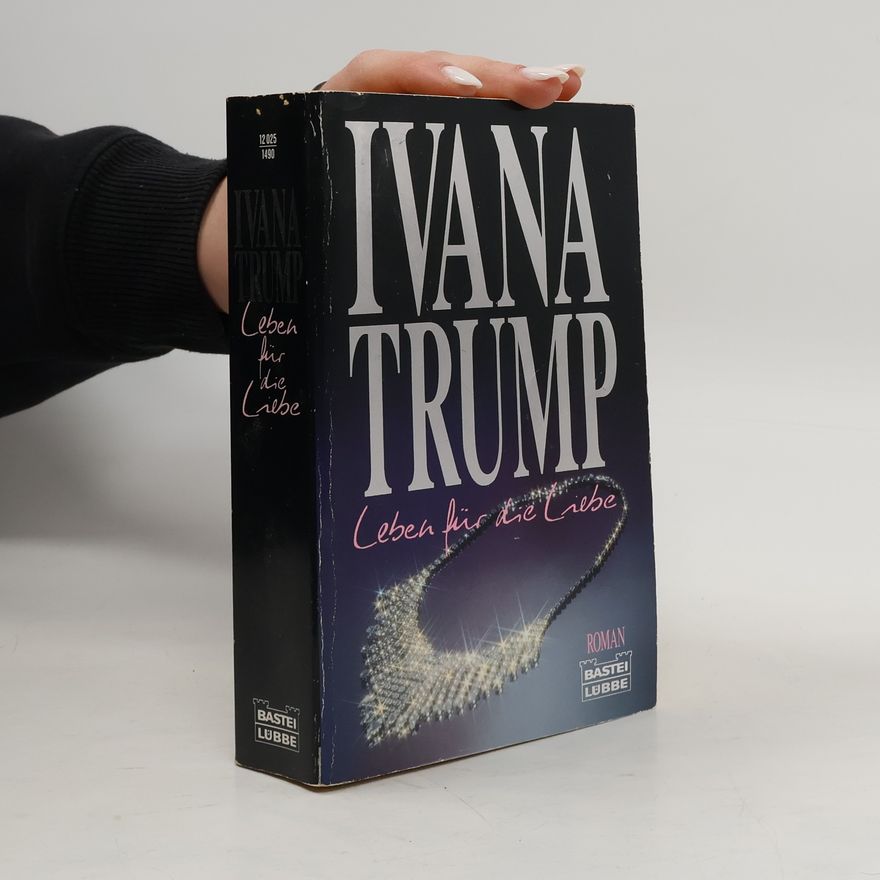 Ivana Trump Leben für die Liebe. Roman