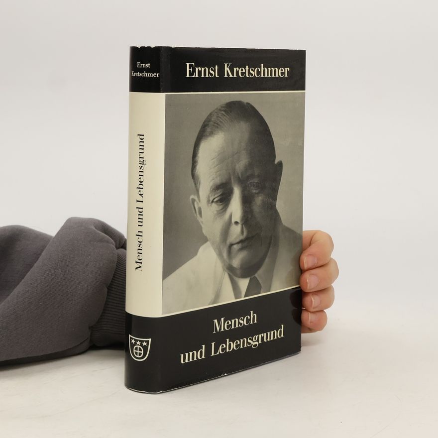 Ernst Kretschmer Mensch und Lebensgrund : Gesammelte Aufsätze