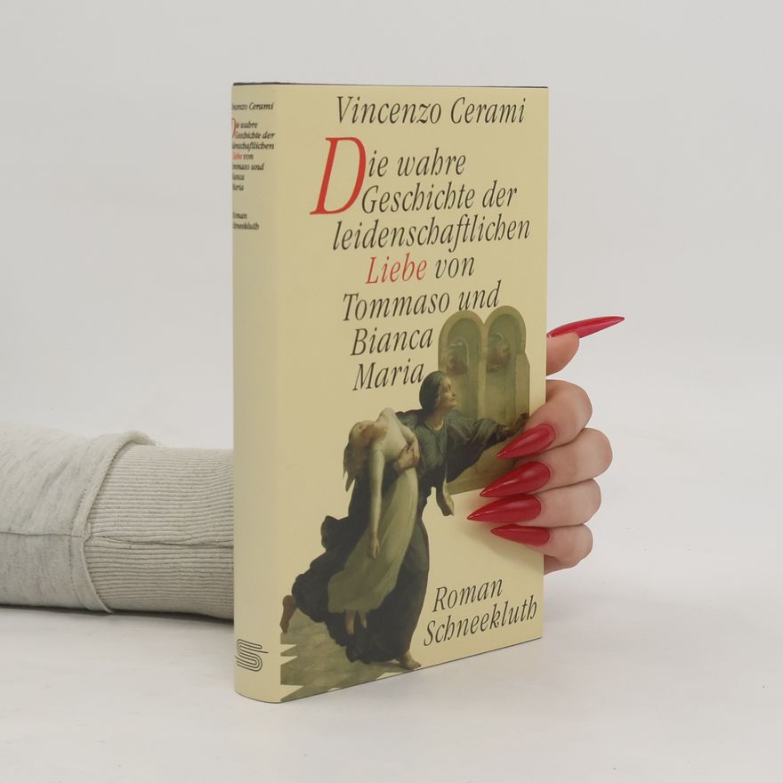 Vincenzo Cerami Die wahre Geschichte der leidenschaftlichen Liebe von Tommaso und Bianca Maria