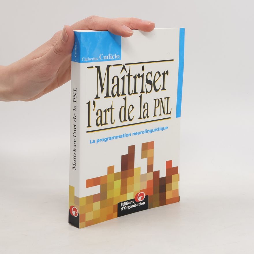 Catherine Cudicio Maîtriser l'art de la PNL