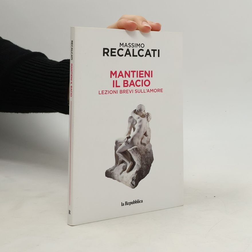 Massimo Recalcati Mantieni il bacio. Lezioni brevi sull'amore