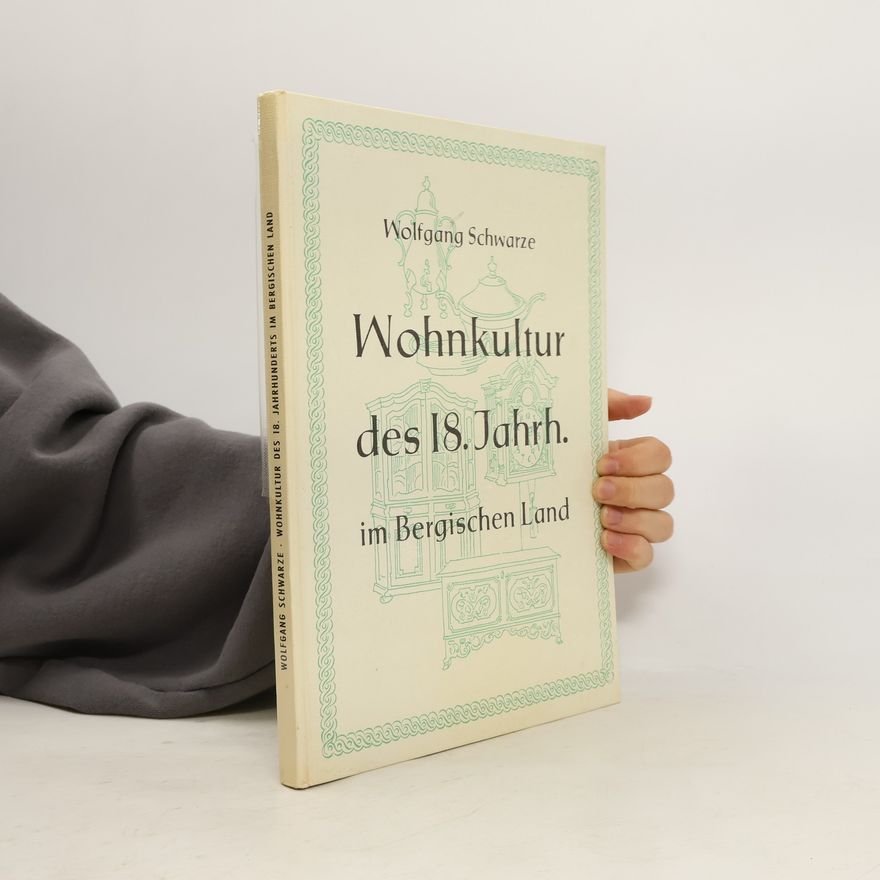 Wolfgang Schwarze Wohnkultur des 18. Jahrh. im Bergischen Land