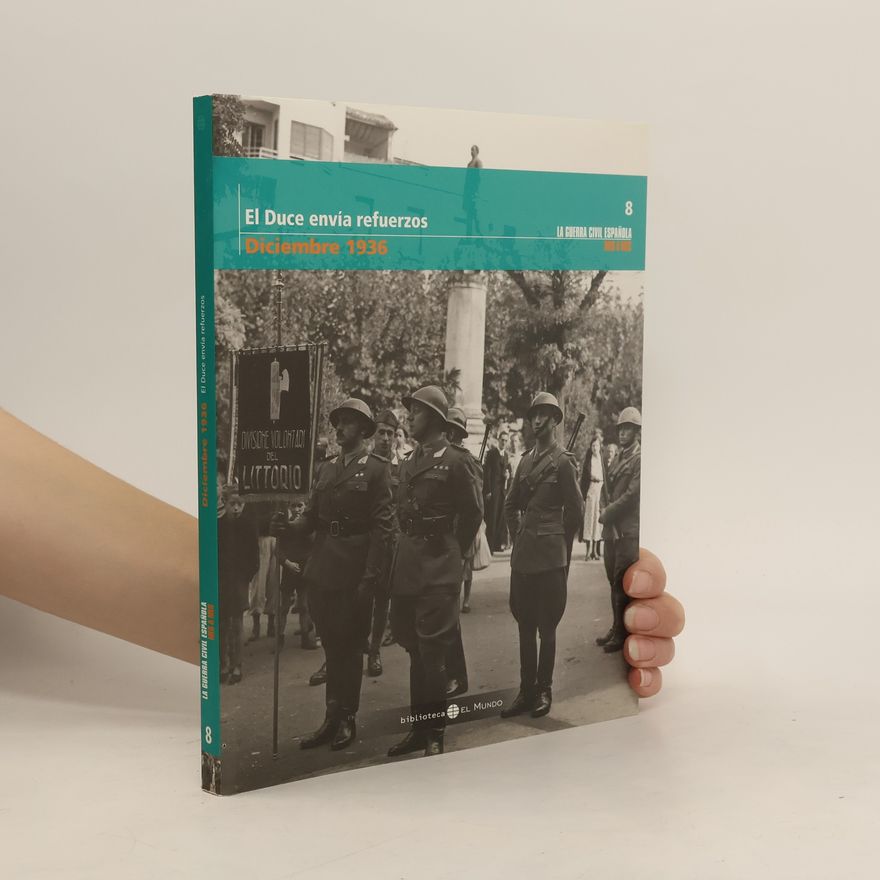 AA.VV. La Guerra Civil Española 8. El Duce envía refuerzos. Diciembre 1936