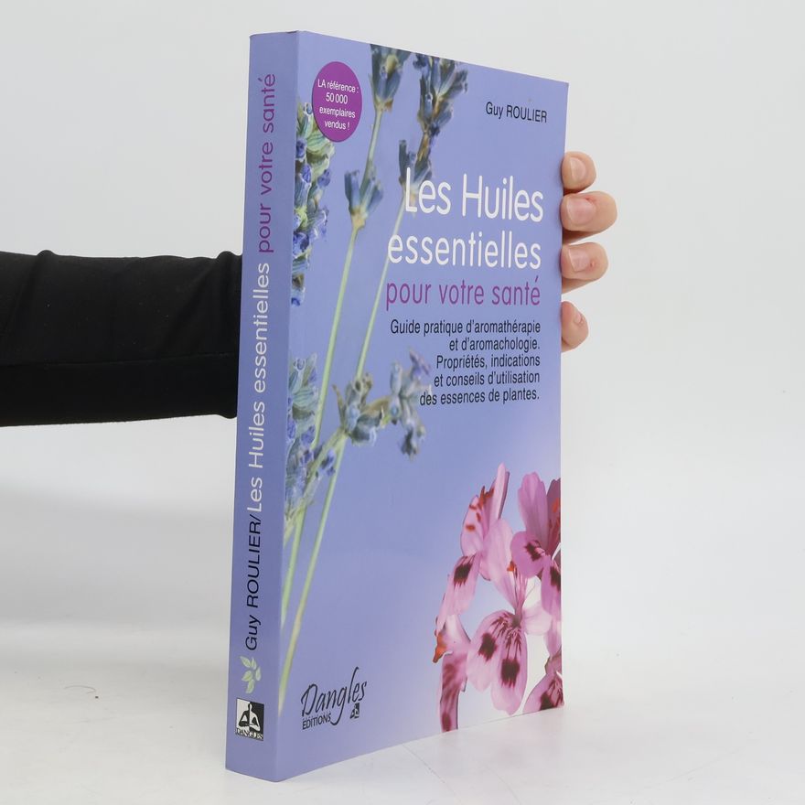 Guy Roulier Les Huiles essentielles pour votre santé