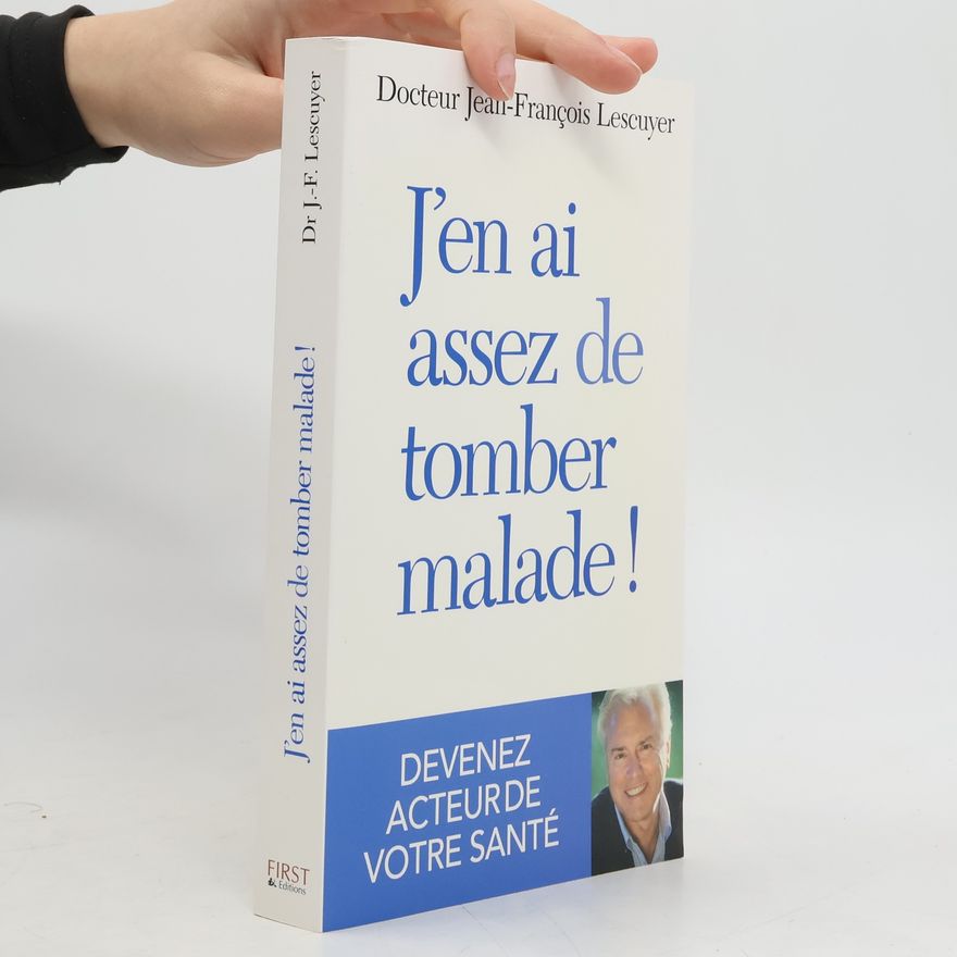 Jean-François Lescuyer J'en ai assez de tomber malade !