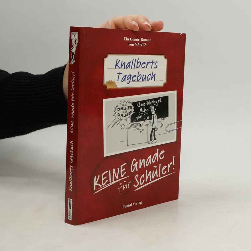 Oliver Naatz Knallberts Tagebuch - Keine Gnade für Schüler!