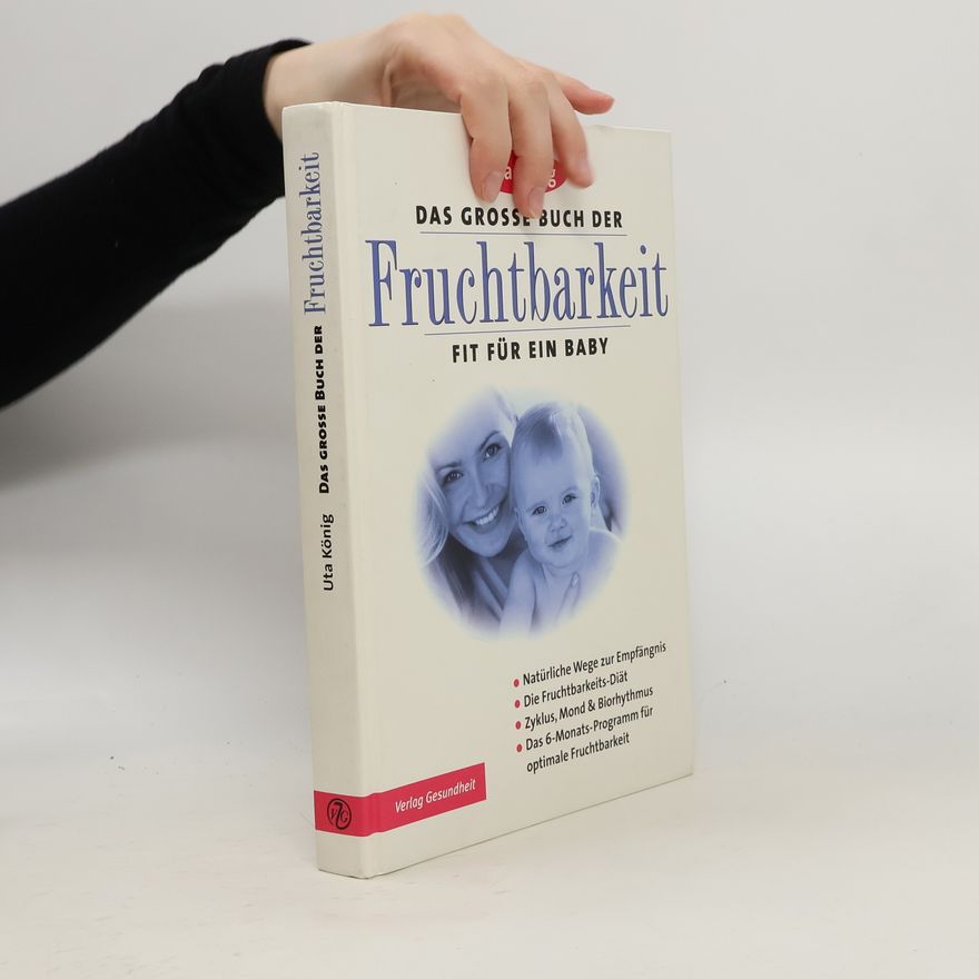 Uta König Das grosse Buch der Fruchtbarkeit: Fit für ein Baby