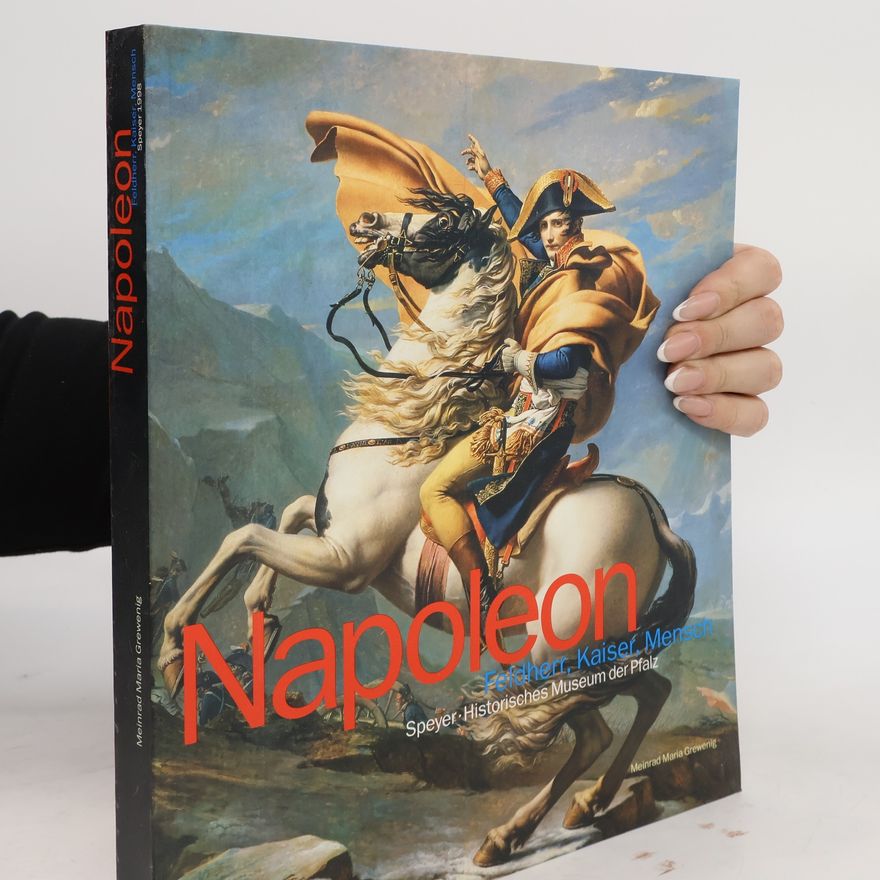 Meinrad Maria Grewenig Napoleon - Feldherr, Kaiser, Mensch