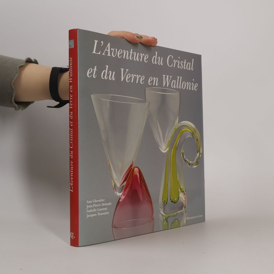 Jean-Pierre Delande L'aventure du cristal et du verre en Wallonie