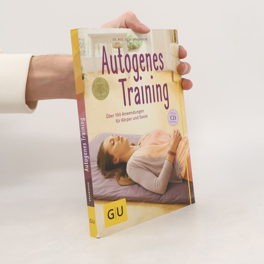 Delia Grasberger Autogenes Training: Über 100 Anwendungsmöglichkeiten für Körper und Seele