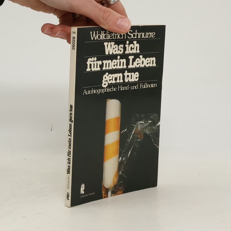 Wolf-Dietrich Schnurre Was ich für mein Leben gern tue