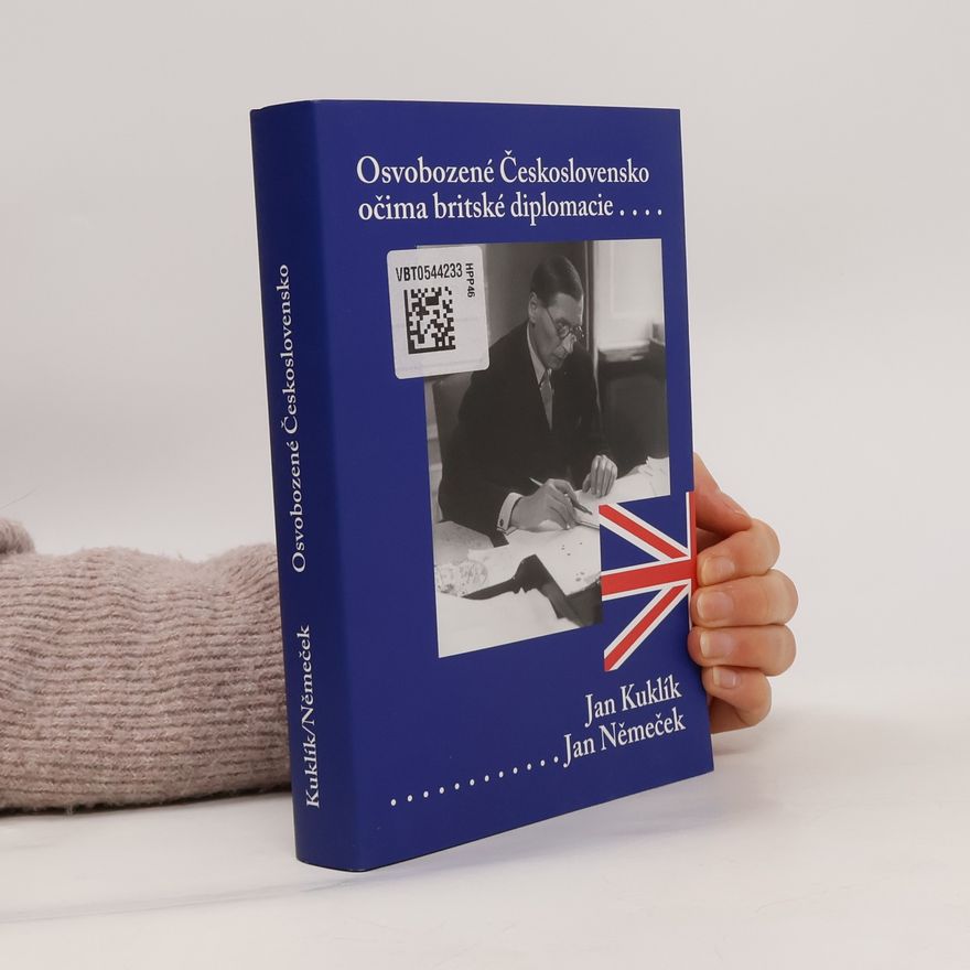 Jan Kuklík Osvobozené Československo očima britské diplomacie