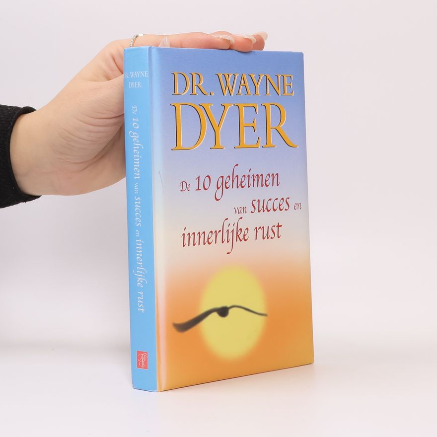 Wayne W. Dyer De 10 geheimen van succes en innerlijke rust