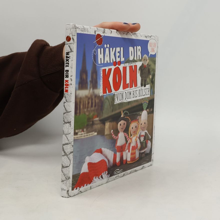 Solveig Busler Häkel dir Köln! - von Dom bis Kölsch