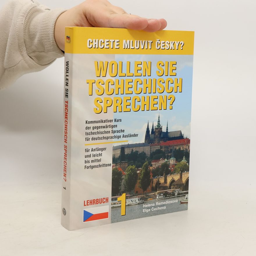 Helena Remediosová Wollen Sie Tschechisch Sprechen? : Lehrbuch 1 : kommunikativer Kurs der gegenwärtigen tschechischen Sprache für deutschsprachige Ausländer für Anfänger und leicht bis mittel Fortgeschrittene