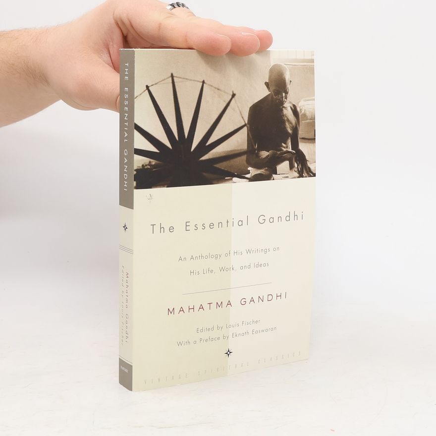 Mohandas Karamchand Gandhi The Essential Ghandi