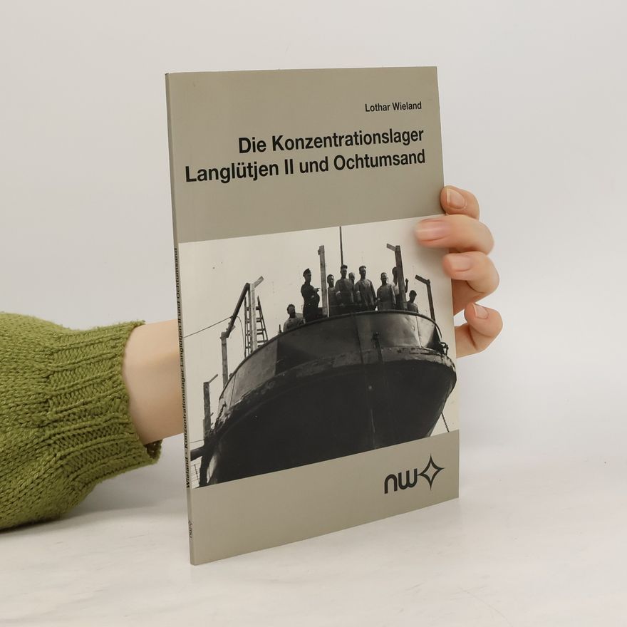 Lothar Wieland Die Konzentrationslager Langlütjen II und Ochtumsand