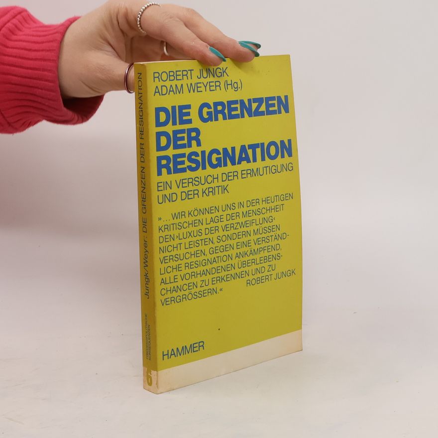 Robert Jungk Die Grenzen der Resignation