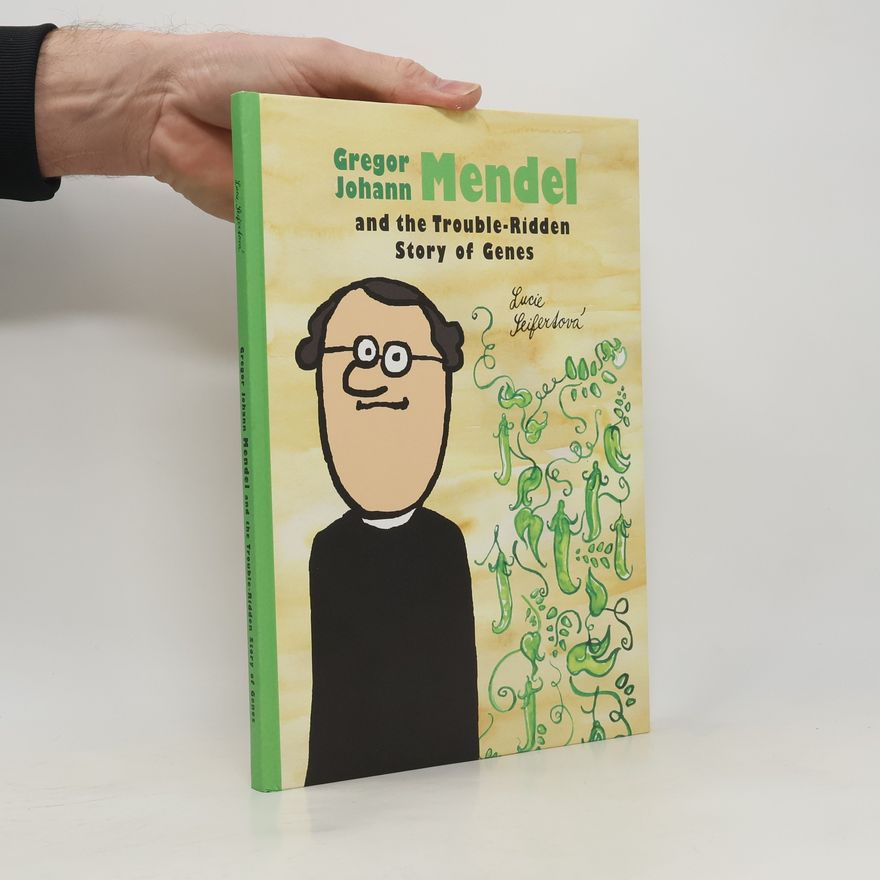 Lucie Seifertová Gregor Johann Mendel and the trouble-ridden story of genes