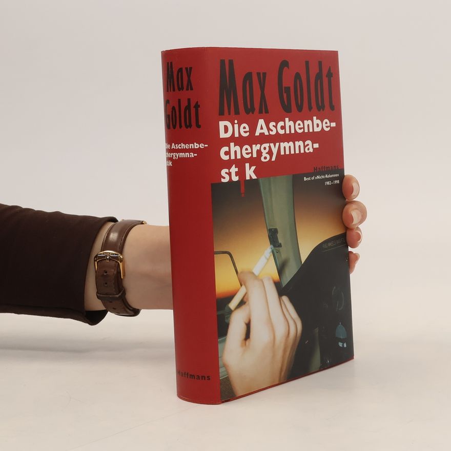 Max Goldt Die Aschenbechergymnastik. Best of 'Nicht-Kolumne' 1982-1998