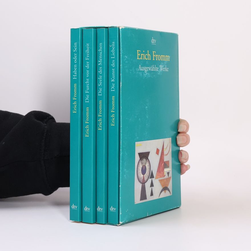 Erich Fromm Haben oder Sein. Die Kunst des Liebens. Die Frucht vor der Freiheit. Die Seele des Menschen.