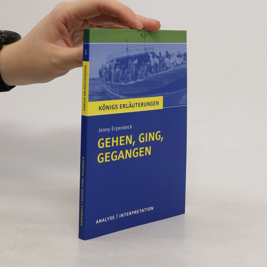 Sabine Hasenbach Textanalyse und Interpretation zu Jenny Erpenbeck, Gehen, ging, gegangen