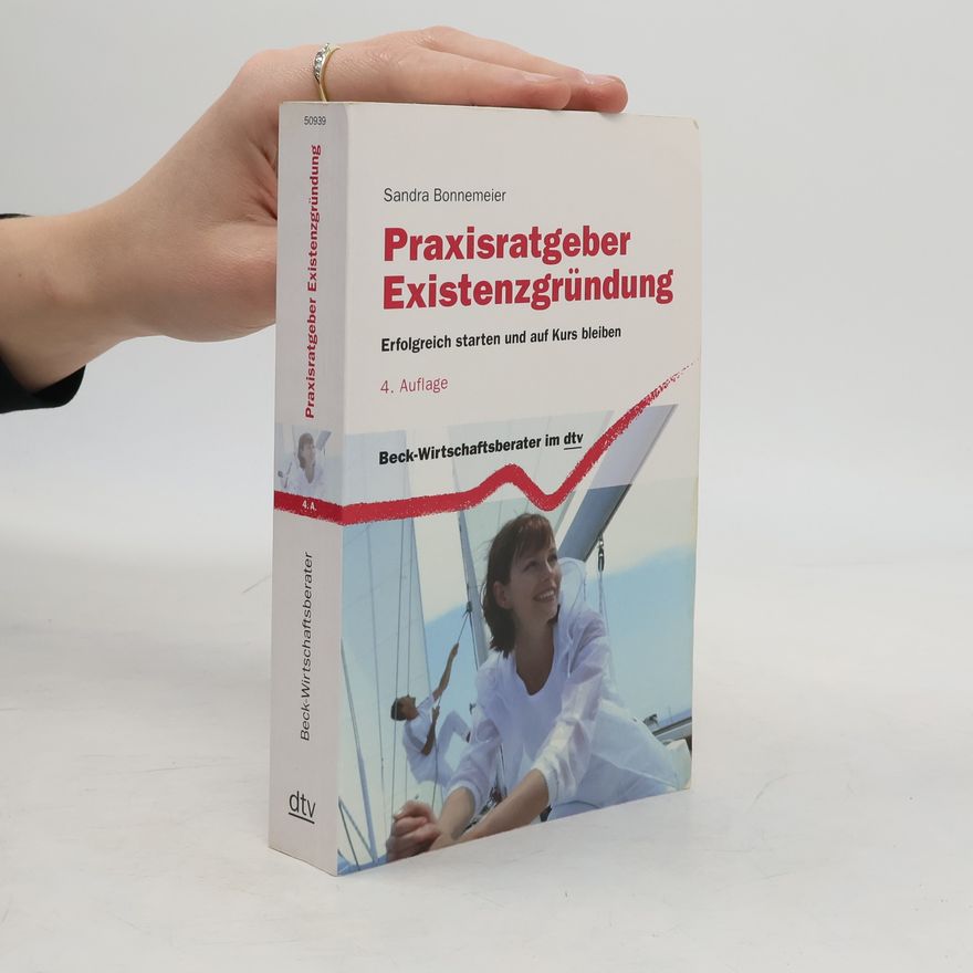 Sandra Bonnemeier Praxisratgeber Existenzgründung. Erfolgreich starten und auf Kurs bleiben
