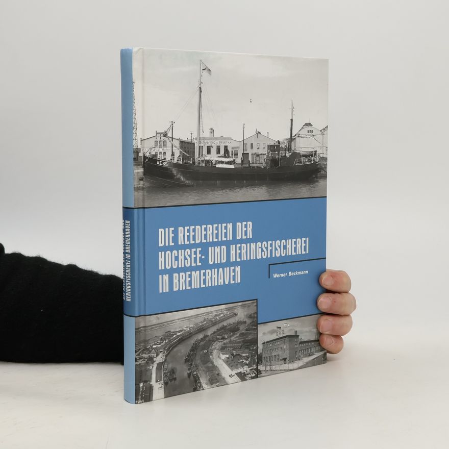Werner Beckmann Die Reedereien der Hochsee- und Heringsfischerei in Bremerhaven