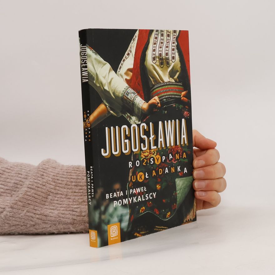 Beata Pomykalscy JUGOSŁAWIA ROZSYPANA UKŁADANKA